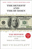 Benefit and the Burden Tax Reform-Why We Need It and What It Will Take 2013 9781451646252 Front Cover