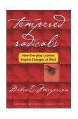 Tempered Radicals How Everyday Leaders Inspire Change at Work  9781591393252 Front Cover