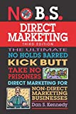 No B. S. Direct Marketing The Ultimate No Holds Barred Kick Butt Take No Prisoners Direct Marketing for Non-Direct Marketing Businesses 2nd 9781599186252 Front Cover