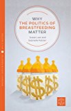 Why the Politics of Breastfeeding Matter  9781780665252 Front Cover