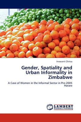Gender, Spatiality and Urban Informality in Zimbabwe 2011 9783845409252 Front Cover