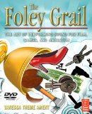 Foley Grail The Art of Performing Sound for Film, Games, and Animation  9780240811253 Front Cover