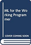 ML for the Working Programmer 1st 1992 9780521422253 Front Cover