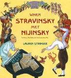 When Stravinsky Met Nijinsky Two Artists, Their Ballet, and One Extraordinary Riot  9780547907253 Front Cover