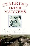 Stalking Irish Madness Searching for the Roots of My Family's Schizophrenia 2008 9780553805253 Front Cover