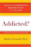 Addicted? Recognizing Destructive Behaviors Before It's Too Late 2008 9780742560253 Front Cover