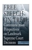 Free Speech on Trial Communication Perspectives on Landmark Supreme Court Decisions  9780817350253 Front Cover