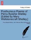 Posthumous Poems of Percy Bysshe Shelley [Edited by Mary Wollstonecraft Shelley ] 2011 9781241433253 Front Cover