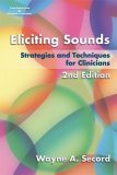 Eliciting Sounds Techniques and Strategies for Clinicians 2nd 2007 Revised  9781401897253 Front Cover