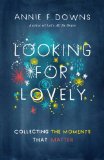 Looking for Lovely Collecting the Moments That Matter  9781433689253 Front Cover