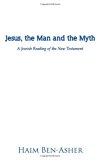Jesus, the Man and the Myth A Jewish Reading of the New Testament 2012 9781475946253 Front Cover