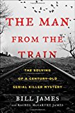 Man from the Train The Solving of a Century-Old Serial Killer Mystery  9781476796253 Front Cover