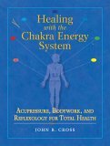 Healing with the Chakra Energy System Acupressure, Bodywork, and Reflexology for Total Health 2006 9781556436253 Front Cover