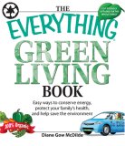 Everything Green Living Book Easy Ways to Conserve Energy, Protect Your Family's Health, and Help Save the Environment 2007 9781598694253 Front Cover