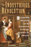 Industrious Revolution Consumer Behavior and the Household Economy, 1650 to the Present