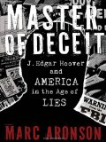 Master of Deceit J. Edgar Hoover and America in the Age of Lies 2012 9780763650254 Front Cover