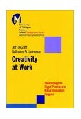 Creativity at Work Developing the Right Practices to Make Innovation Happen cover art
