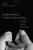 Understanding Children's Spirituality Theology, Research, and Practice cover art