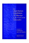 Arab-Syrian Gentleman and Warrior in the Period of the Crusades Memoirs of Usï¿½mah Ibn-Munqidh cover art