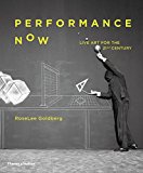 Performance Now Live Art in the Twenty- First Century  9780500021255 Front Cover