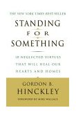 Standing for Something 10 Neglected Virtues That Will Heal Our Hearts and Homes cover art