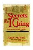 Secrets of the I Ching Get What You Want in Every Situation Using the Classic Book of Changes 2nd 1999 Revised  9780735201255 Front Cover