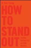 How to Stand Out Proven Tactics for Getting Noticed  9780857084255 Front Cover