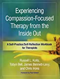 Experiencing Compassion-Focused Therapy from the Inside Out A Self-Practice/Self-Reflection Workbook for Therapists  9781462535255 Front Cover