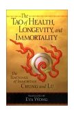 Tao of Health, Longevity, and Immortality The Teachings of Immortals Chung and Lï¿½ 2000 9781570627255 Front Cover