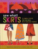 Sew What! Skirts 16 Simple Styles You Can Make with Fabulous Fabrics  9781580176255 Front Cover