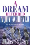 Dream Deferred, a Joy Achieved Stories of Struggle and Triumph 2007 9781593091255 Front Cover
