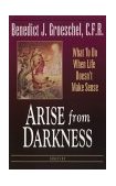 Arise from Darkness What to Do When Life Doesn't Make Sense cover art