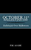 October 31st, Hallelujah Day Hallelujah over Halloween 2007 9780969890256 Front Cover