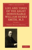 Life and Times of the Right Honourable William Henry Smith, M. P 2010 9781108009256 Front Cover
