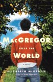 MacGregor Tells the World A Novel 2007 9781400062256 Front Cover