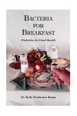 Bacteria for Breakfast Probiotics for Good Health  9781412009256 Front Cover