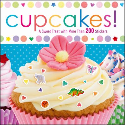 Cupcakes! A Sweet Treat with More Than 200 Stickers 2011 9781442428256 Front Cover