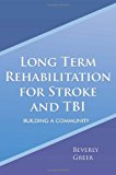 Long Term Rehabilitation for Stroke and Tbi Building a Community 2011 9781465371256 Front Cover