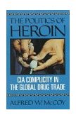 Politics of Heroin CIA Complicity in the Global Drug Trade