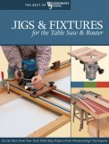 Jigs and Fixtures for the Table Saw and Router Get the Most from Your Tools with Shop Projects from Woodworking's Top Experts 2007 9781565233256 Front Cover