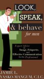 Look, Speak, and Behave for Men Expert Advice on Image, Etiquette, and Effective Communication for the Professional 2007 9781602390256 Front Cover