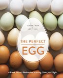Perfect Egg A Fresh Take on Recipes for Morning, Noon, and Night [a Cookbook] 2015 9781607746256 Front Cover