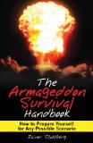Armageddon Survival Handbook How to Prepare Yourself for Any Possible Scenario 2010 9781616081256 Front Cover