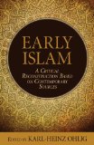 Early Islam A Critical Reconstruction Based on Contemporary Sources 2013 9781616148256 Front Cover
