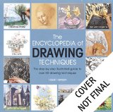 The Encyclopedia of Drawing Techniques The Step-By-Step Illustrated Guide to over 50 Techniques  9781782212256 Front Cover