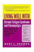 Living Well with Chronic Fatigue Syndrome and Fibromyalgia What Your Doctor Doesn't Tell You... That You Need to Know 2004 9780060521257 Front Cover