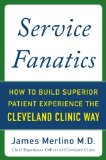 Service Fanatics: How to Build Superior Patient Experience the Cleveland Clinic Way  9780071833257 Front Cover