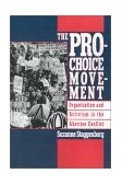 Pro-Choice Movement Organization and Activism in the Abortion Conflict 1994 9780195089257 Front Cover