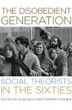 Disobedient Generation Social Theorists in the Sixties cover art