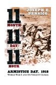 Eleventh Month, Eleventh Day, Eleventh Hour Armistice Day, 1918: World War I and Its Violent Climax  9780375508257 Front Cover